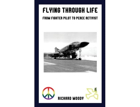 Livro Flying Through Life From Fighter Pilot To Peace Activist De Richard Moody (inglês)