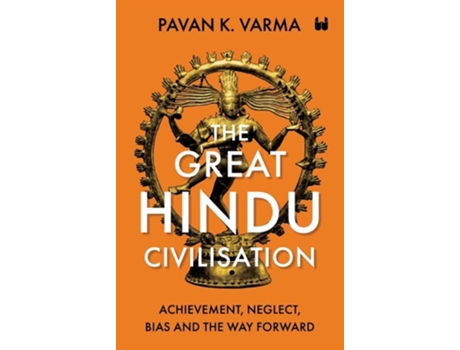 Livro The Great Hindu Civilisation Achievement, Neglect, Bias And The Way Forward de Pavan K Varma (Inglês)