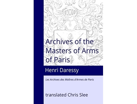 Livro Archives of the Masters of Arms of Paris de Chris Slee Henri Daressy (Inglês)