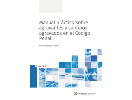 Livro Manual Práctico Sobre Agravemtes Y Subtipos Agravados En El Código Penal de Vicente Magro Servet (Espanhol)