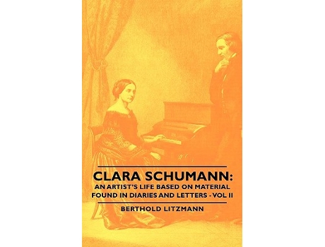 Livro Clara Schumann An Artists Life Based on Material Found in Diaries and Letters Vol II de Berthold Litzmann (Inglês)