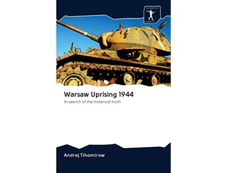 Livro Warsaw Uprising 1944 In search of the historical truth de Andrej Tihomirow (Inglês)