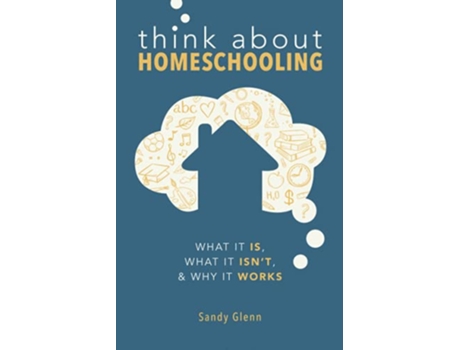 Livro Think About Homeschooling What It Is What It Isnt Why It Works de Sandy Glenn (Inglês)