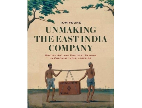 Livro Unmaking the East India Company de Tom Young (Inglês)