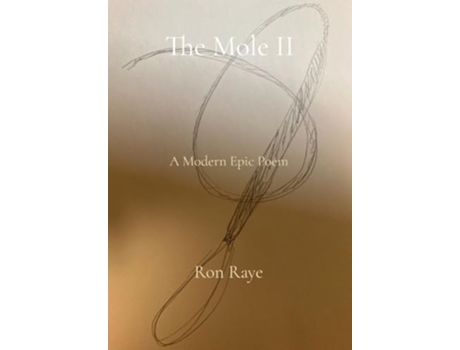 Livro The Mole II A Modern Epic Poem Volume II de Ron Raye (Inglês)