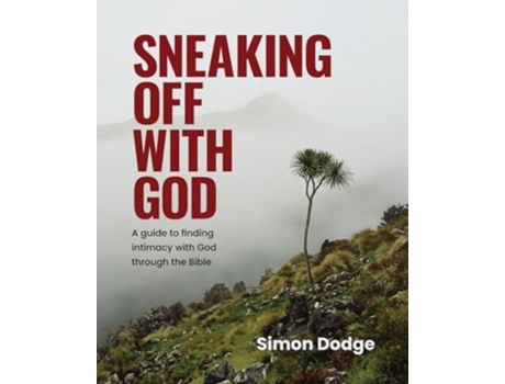 Livro Sneaking Off With God A guide to finding intimacy with God through the Bible de Simon Dodge (Inglês)