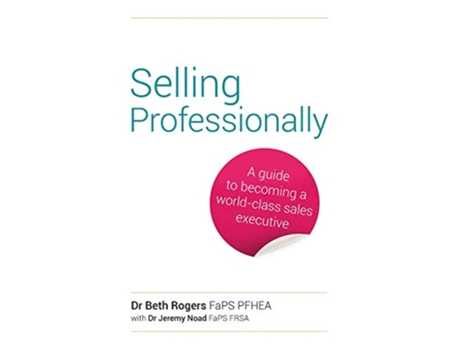 Livro Selling Professionally A guide to becoming a worldclass sales executive de Dr Beth Rogers FaPS PFHEA Jeremy Noad (Inglês)
