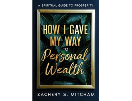 Livro How I Gave my Way to Personal Wealth A Spiritual Guide to Prosperity de Zachery S Mitcham (Inglês)