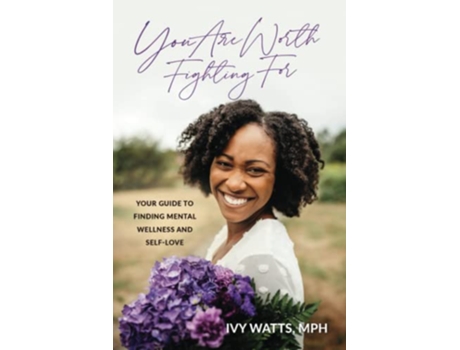 Livro You Are Worth Fighting For Your Guide To Finding Mental Wellness And SelfLove de Ivy Watts (Inglês)