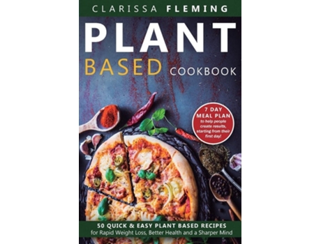 Livro Plant Based Cookbook 50 Quick amp Easy Plant Based Recipes for Rapid Weight Loss, Better Health and a Sharper Mind de Clarissa Fleming (Inglês)
