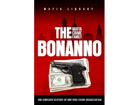 Livro The Bonanno Mafia Crime Family The Complete History of a New York Crime Organization de Mafia Library (Inglês)