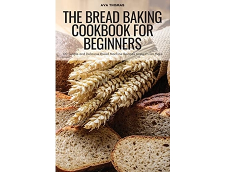 Livro The Bread Baking Cookbook for Beginners de Ava Thomas (Inglês)