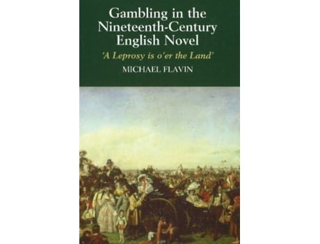 Livro Gambling in the NineteenthCentury English Novel A Leprosy is OEr the Land de Michael Flavin (Inglês)