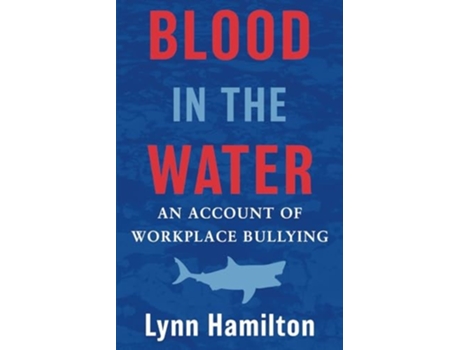 Livro Blood In The Water An Account of Workplace Bullying de Lynn Hamilton (Inglês)