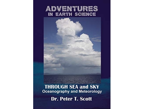 Livro Through Sea and Sky Oceanography and Meteorology 7 Adventures in Earth Science de Dr Peter T Scott (Inglês)