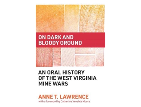 Livro On Dark and Bloody Ground An Oral History of the West Virginia Mine Wars de Anne T Lawrence (Inglês - Capa Dura)