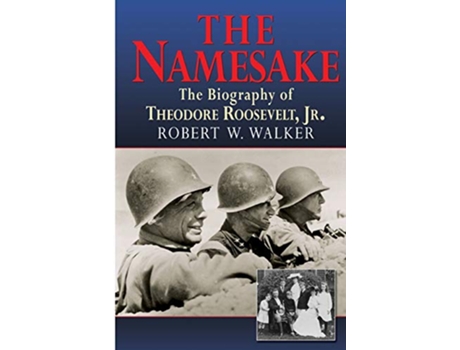 Livro Namesake, the Biography of Theodore Roosevelt Jr. de Robert W Walker (Inglês)