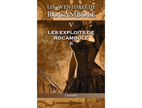 Livro Les Aventures De Rocambole V Les Exploits De Rocambole Ii De Pierre Alexis Ponson Du Terrail (francês - Capa Dura)
