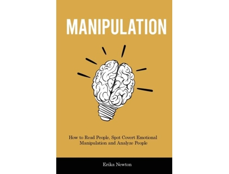 Livro Manipulation How To Read People, Spot Covert Emotional Manipulation And Analyze People De Erika Newton (inglês)