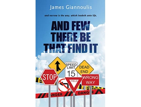 Livro And Few There Be That Find It and narrow is the way which leadeth unto life de James Giannoulis (Inglês)