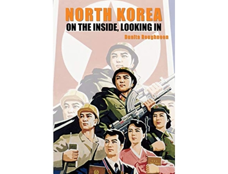 Livro North Korea On the Inside Looking In History de Dualta Roughneen (Inglês)