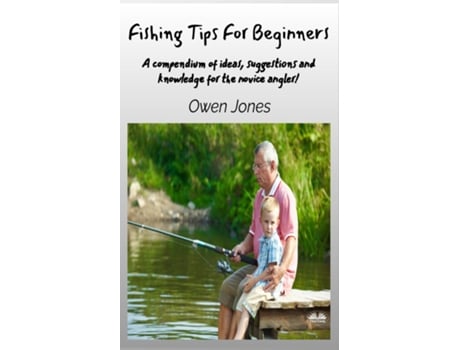 Livro Fishing Tips For Beginners - A Compendium Of Ideas, Suggestions And Knowledge For The Novice Angler! de Owen Jones (Inglês)