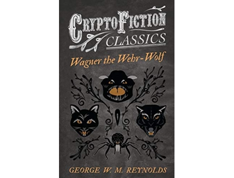 Livro Wagner the WehrWolf Cryptofiction Classics Weird Tales of Strange Creatures de George W M Reynolds (Inglês)