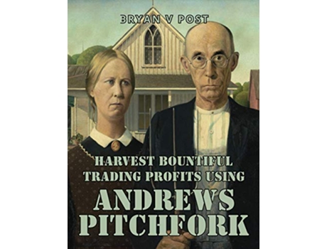 Livro Harvest Bountiful Trading Profits Using Andrews Pitchfork Price Action Trading with 80 Accuracy de Bryan V Post (Inglês)