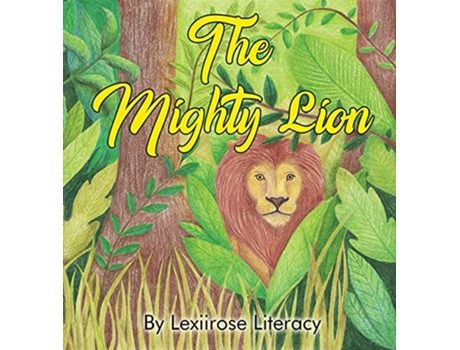 Livro The Mighty Lion de Lexiirose Literacy (Inglês)