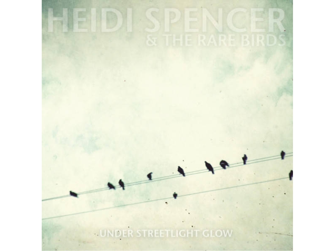 CD Heidi Spencer & The Rare Birds - Under Streetlight Glow