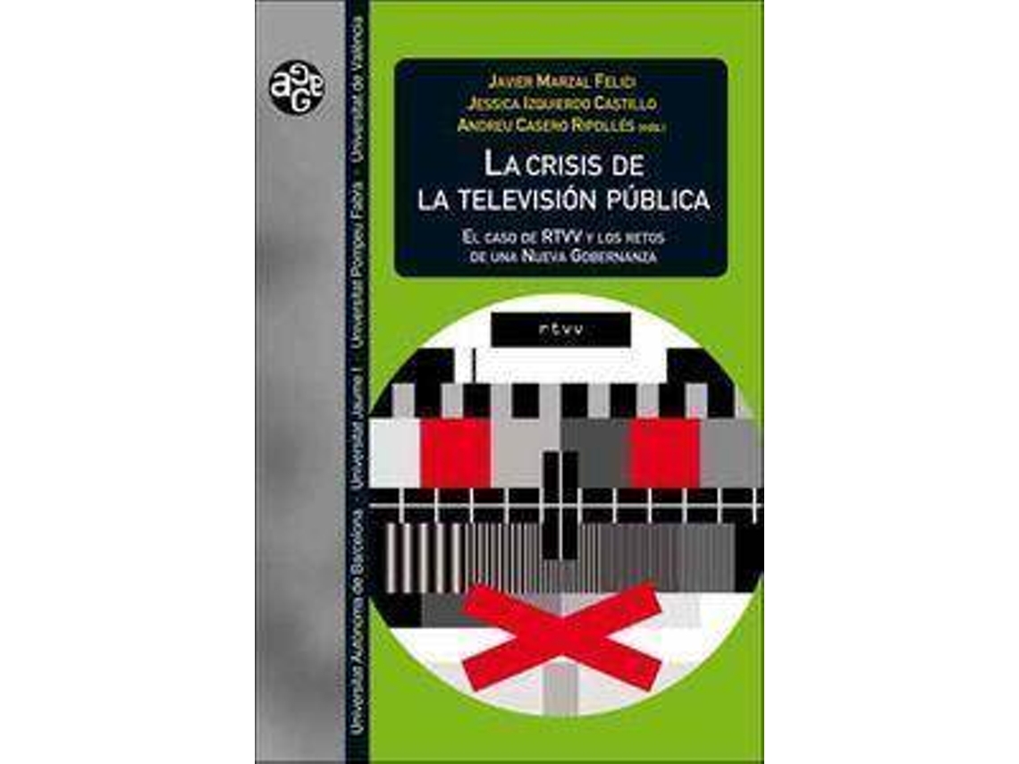 Livro La crisis de la televisión pública : el caso de RTVV y los retos de una nueva gobernanza de General Rapporteur José Javier ... [Et Al.] Marzal Felici, General Rapporteur Andreu Casero Ripollés, General Rapporteur Jéssica Izquierdo Castillo (Espanhol)