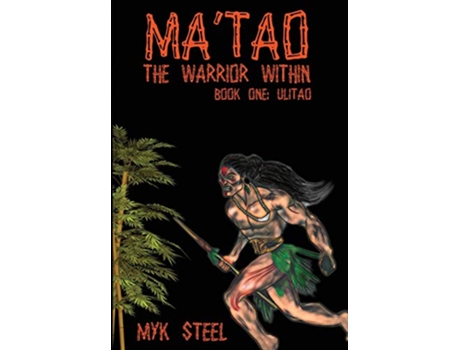 Livro Matao The Warrior Within Book 1 Ulitao 1 de Myk Steel (Inglês)