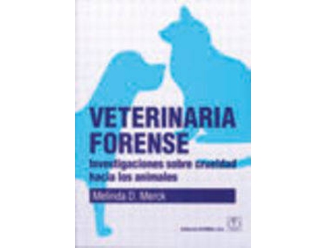 Livro VETERINARIA FORENSE. INVESTIGACIONES SOBRE CRUELDAD HACIA LOS ANIMALES de M.D. Merck