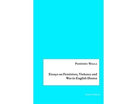 Livro Essays on Feminism Violence and War in English Drama de Paméssou Walla (Inglês)