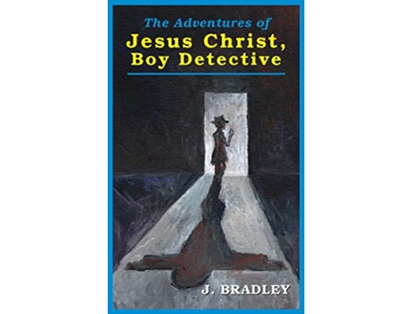 Livro The Adventures of Jesus Christ Boy Detective de J Bradley (Inglês)