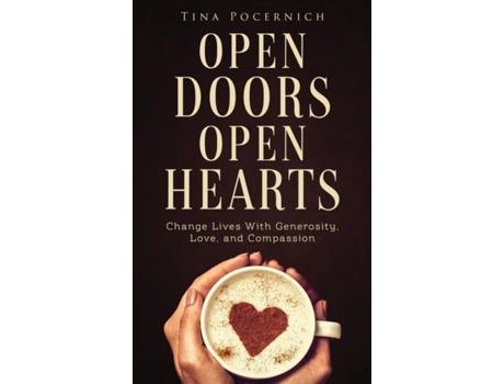 Livro Open Doors, Open Hearts Change Lives With Generosity, Love, and Compassion de Tina Pocernich (Inglês)