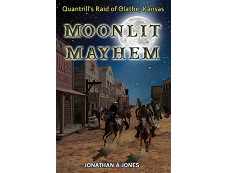 Livro Moonlit Mayhem Quantrills Raid of Olathe Kansas de Jonathan a Jones (Inglês)