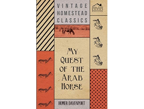 Livro My Quest of the Arab Horse de Homer Davenport (Inglês)