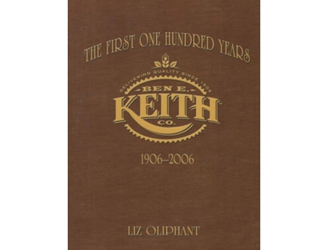 Livro The First One Hundred Years Ben E. Keith 1906-2006 De Liz Oliphant (inglês)