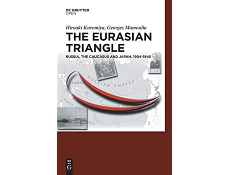 Livro The Eurasian Triangle Russia the Caucasus and Japan 19041945 de Hiroaki Kuromiya Georges Mamoulia (Inglês)