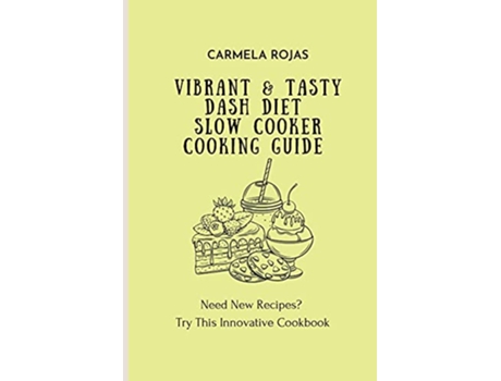 Livro Vibrant Tasty Dash Diet Slow Cooker Cooking Guide Need New Recipes Try This Innovative Cookbook de Carmela Rojas (Inglês)