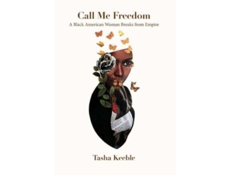 Livro Call Me Freedom A Black American Woman Breaks From Empire De Tasha Keeble (inglês)