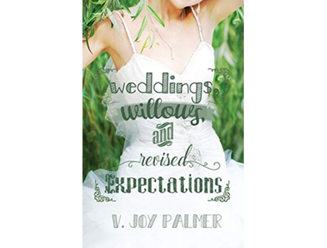 Livro Weddings Willows and Revised Expectations de V Joy Palmer (Inglês)