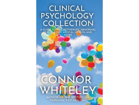 Livro Clinical Psychology Collection A Guide To Psychotherapy, Abnormal Psychology, Mental Health And More De Connor Whiteley (inglês)