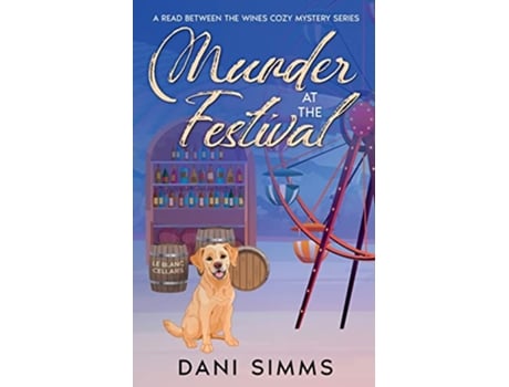 Livro Murder at the Festival A New Beginnings Cozy Hometown Mystery A Read Between the Wines Cozy Mystery Series de Dani Simms (Inglês)
