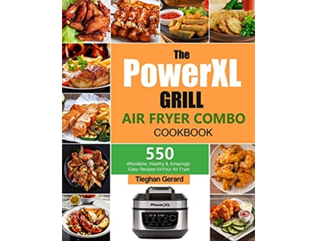 Livro The PowerXL Grill Air Fryer Combo Cookbook 550 Affordable Healthy Amazingly Easy Recipes for Your Air Fryer de Tieghan Gerard (Inglês)