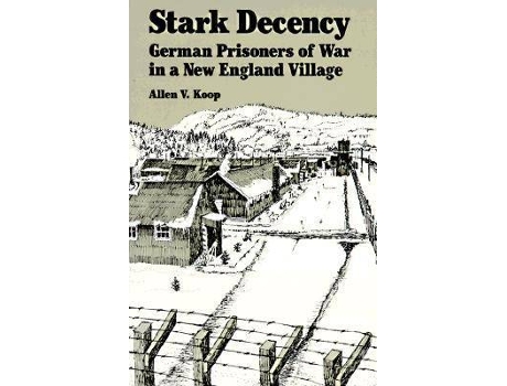 Livro stark decency - german prisoners of war in a new england village de allen v. koop,hartmut lang (inglês)