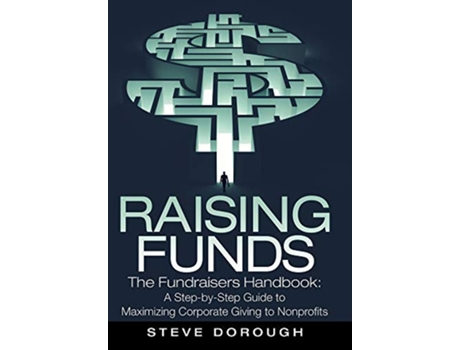 Livro Raising Funds The Fundraisers Handbook a StepByStep Guide to Maximizing Corporate Giving to Nonprofits de Steve Dorough (Inglês)