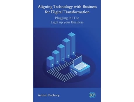 Livro Aligning Technology with Business for Digital Transformation: Plugging In IT to Light up your Business de Ashish Pachory ( Inglês )