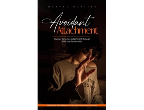 Livro Avoidant Attachment Journey to Secure Attachment through Effective Relationship de Harvey Daniels (Inglês)